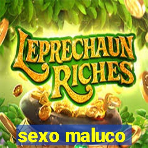 sexo maluco